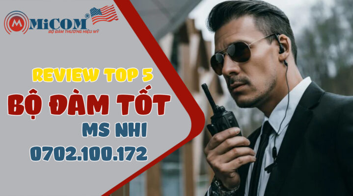 Khám phá TOP 5 BỘ ĐÀM TỐT, giải pháp liên lạc hiệu quả